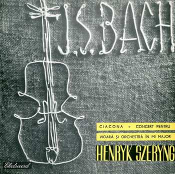 LP Johann Sebastian Bach: Ciacona / Concert Pentru Vioară Și Orchestră În Mi Major