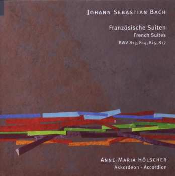Album Johann Sebastian Bach: Französische Suiten Bwv Bwv 813-815,817 Für Akkordeon