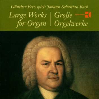 CD Johann Sebastian Bach: Large Works For Organ / Große Orgelwerke