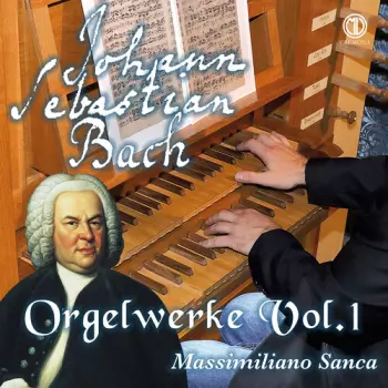 Johann Sebastian Bach: Orgelwerke Vol.1