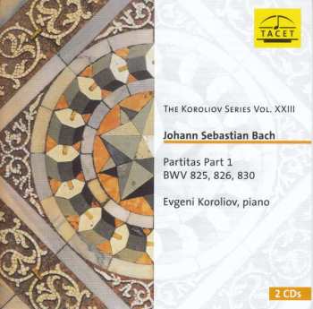 2CD Johann Sebastian Bach: The Koroliov Series, Vol. 23: Johann Sebastian Bach – Partitas, Pt. 1 BWV 825, 826, 830