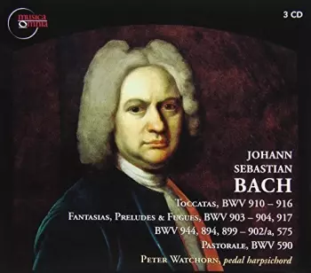 Johann Sebastian Bach: Toccatas, BWV 910-916, Fantasias, Preludes & Fugues, BWV 903-904, 917, BWV 944, 894, 899-902/a, 575, Pastorale, BWV 590