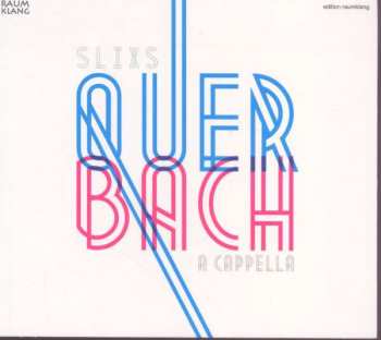 CD Johann Sebastian Bach: Slixs - Quer Bach A Cappella