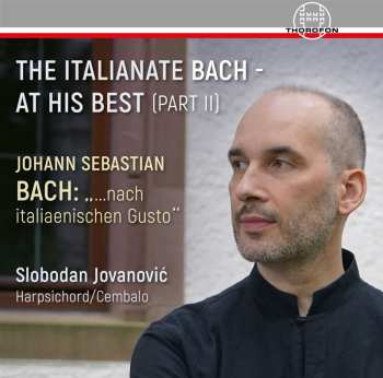 Album Johann Sebastian Bach: The Italianate Bach - At His Best (Part II) - „...Nach Italiaenischen Gusto"