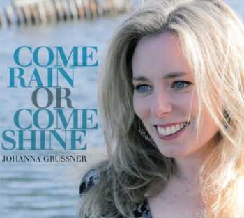 Album Johanna Grüssner: Come Rain Or Come Shine