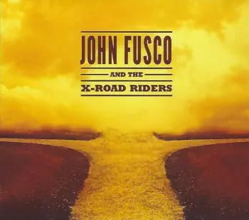 John Fusco And The X-Road Riders: John Fusco And The X-Road Riders