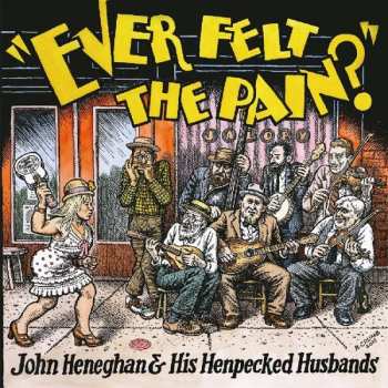 LP John Heneghan & His Henpecked Husbands: Ever Felt The Pain? CLR