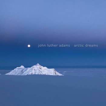 Album John Luther Adams: Arctic Dreams