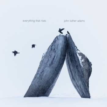 Album John Luther Adams: Everything That Rises