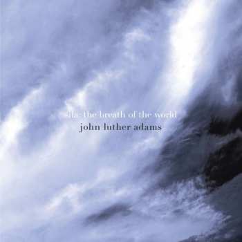 CD John Luther Adams: Sila: The Breath Of The World
