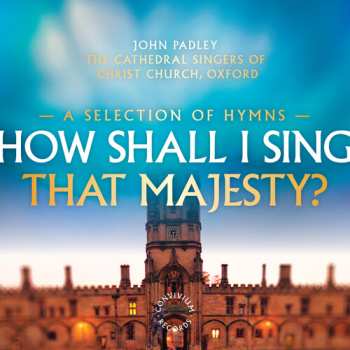CD The Choir Of Christ Church Cathedral: How Shall I Sing That Majesty