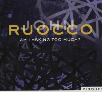 CD John Ruocco: Am I Asking Too Much?