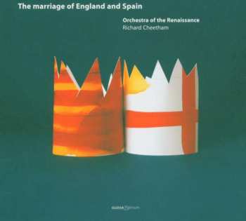 CD Orchestra Of The Renaissance: The Marriage Of England And Spain