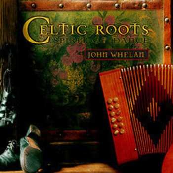 Album John Whelan: Celtic Roots: Spirit Of Dance