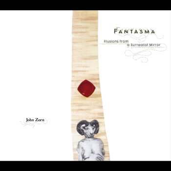 Album John Zorn: Fantasma (Illusions From A Surrealist Mirror)