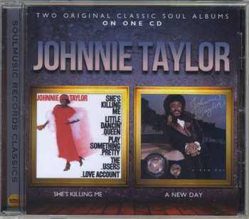 CD Johnnie Taylor: She's Killing Me / A New Day