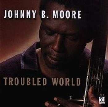 Album Johnny B. Moore: Troubled World