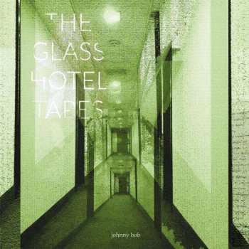 LP Johnny Bob: The Glass Hotel Tapes