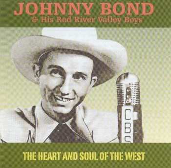 CD Johnny Bond & His Red River Valley Boys: The Heart And Soul Of The West
