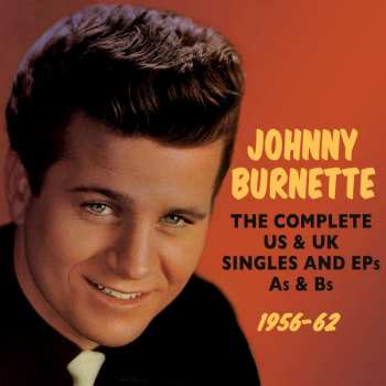 2CD Johnny Burnette: The Complete US And UK Singles And EPs, A's And B's: 1956-62