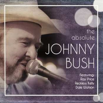 Album Johnny Bush: The Absolute Johnny Bush