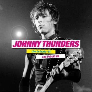 2LP Johnny Thunders: Live In Osaka '91 And Detroit '80