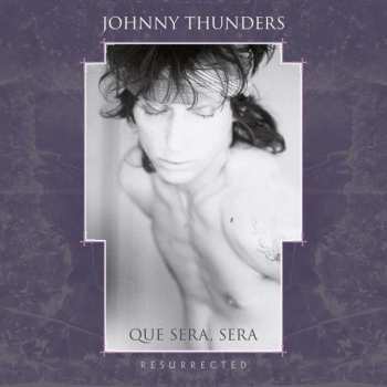 3CD/Doos Johnny Thunders: Que Sera, Sera (Resurrected) DLX