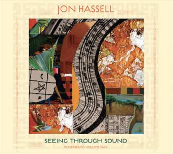 Album Jon Hassell: Seeing Through Sound (Pentimento Volume Two)