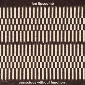 Album Jon Lipscomb: Conscious Without Function