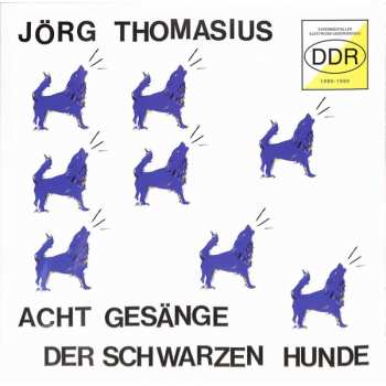 Album Jörg Thomasius: Acht Gesänge Der Schwarzen Hunde