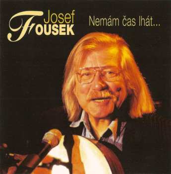 Album Josef Fousek: Nemám Čas Lhát...
