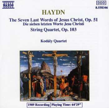 CD Joseph Haydn: The Seven Last Words Of Jesus Christ, Op. 51 / String Quartet, Op. 103