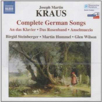 Album Joseph Martin Kraus: Complete German Songs (An Das Klavier • Das Rosenband • Anselmuccio)
