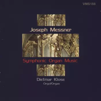 Joseph Messner: Symphonische Orgelmusik