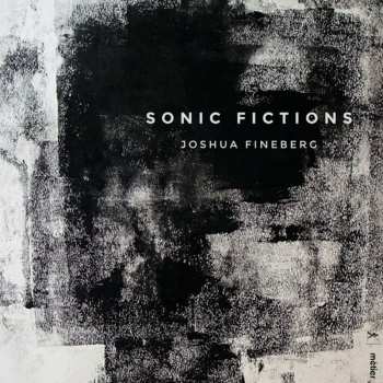 Album Joshua Fineberg: Sonic Fictions