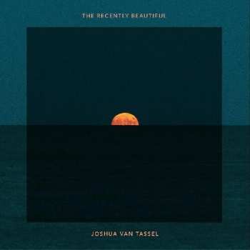 LP Joshua Van Tassel: Recently Beautiful