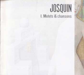 CD Josquin Des Prés: I. Motets & Chansons
