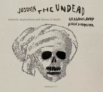 Josquin, The Undead: Laments, Deplorations And Dances Of Death