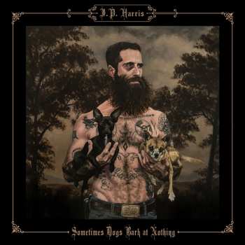 CD JP Harris: Sometimes Dogs Bark At Nothing 