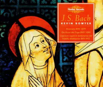 The Works For Organ Volume 17 (Ricercare BWV 1079, Die Kunst Der Fuge BWV 1080, Capriccio Sopra La Lontananza Del Fratello Dilettissimo BWV 992)