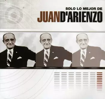 Juan D'Arienzo: Solo Lo Mejor De Juan D'Arienzo