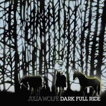 Album Julia Wolfe: Dark Full Ride