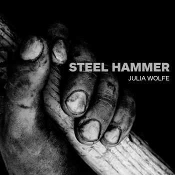 Album Julia Wolfe: Steel Hammer