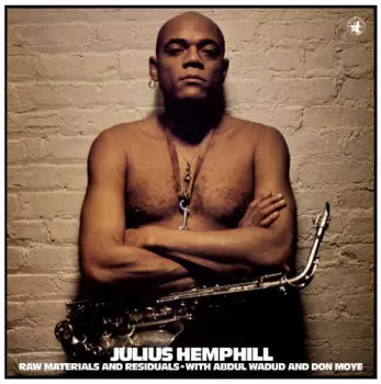 Julius Hemphill: Raw Materials And Residuals