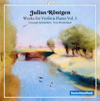 Album Julius Röntgen: Works For Violin & Piano Vol. 1