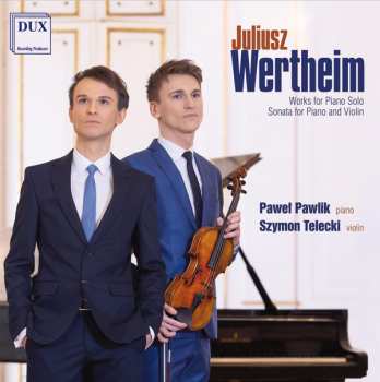 Album Juliusz Wertheim: Works For Piano Solo, Sonata For Piano And Violin