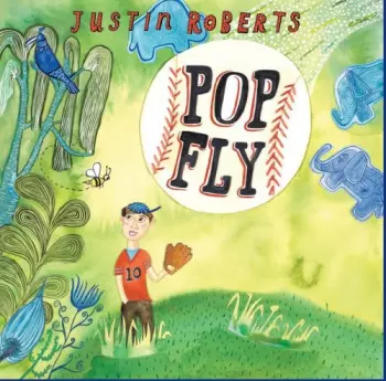Justin Roberts: Pop Fly
