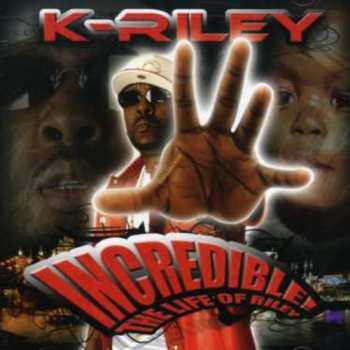 Album K-Riley: Incredible! The Life Of Riley