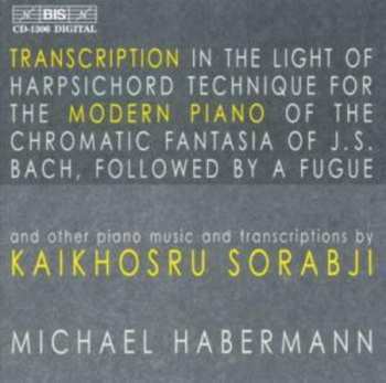 Album Kaikhosru Shapurji Sorabji: Transcription In The Light Of Harpsichord Technique For The Modern Piano Of The Chromatic Fantasia Of J.S. Bach, Followed By A Fugue And Other Piano Music And Transcriptions By Kaikhosru Sorabji