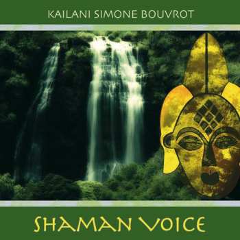 Album Kailani Simone Bouvrot: Shaman Voice